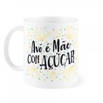 Caneca 320Ml – Avó É Mãe Com Açucar Caneca 320Ml - Avó É Mãe Com Açucar