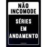 Placa Decorativa (26X20) - Nao Incomode Series Em Andamentos